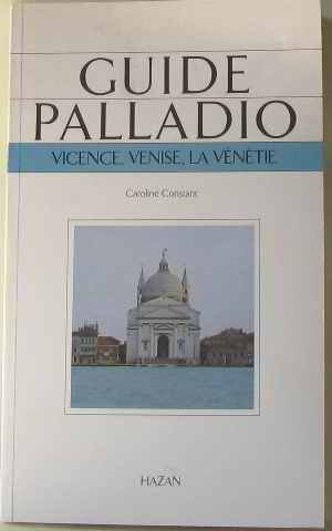 Guide Palladio : Vicence, Venise, la Vénétie