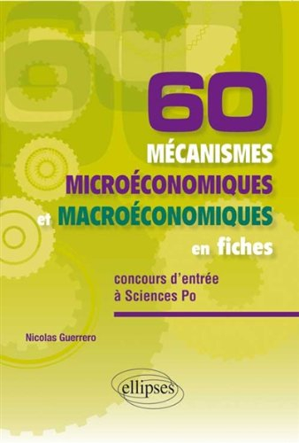 60 mécanismes microéconomiques et macroéconomiques en fiches : spécial concours d'entrée à Sciences 