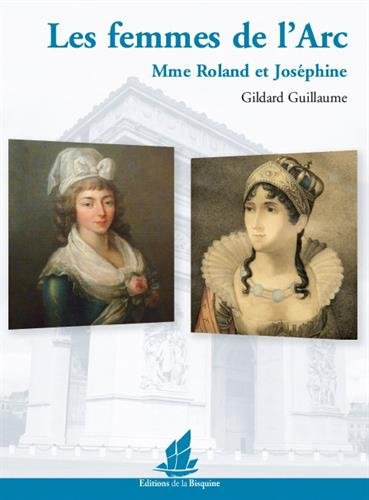 Les femmes de l'Arc : Mme Roland et Joséphine