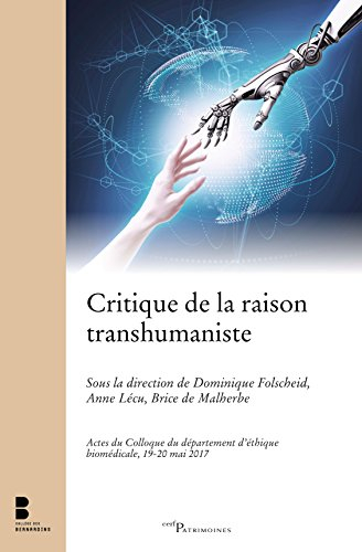 Critique de la raison transhumaniste : actes du colloque du département d'éthique biomédicale, 19-20