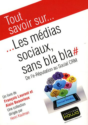 Les médias sociaux, sans bla-bla : de l'e-réputation au social CRM