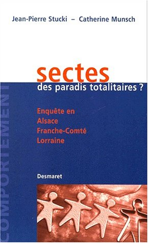 Sectes, des paradis totalitaires ? : enquête en Alsace, Franche-Comté et Lorraine