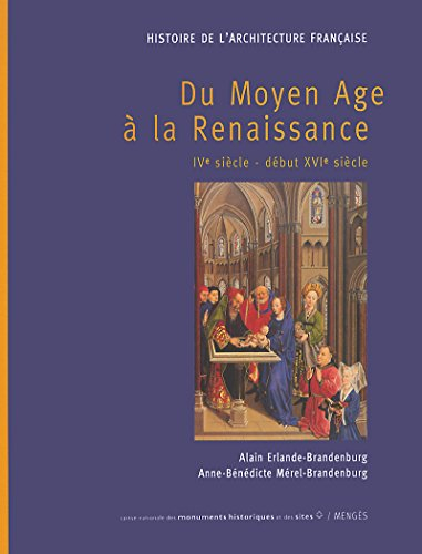 Histoire de l'architecture française. Vol. 1. Du Moyen Age à la Renaissance : IVe siècle-début XVIe 