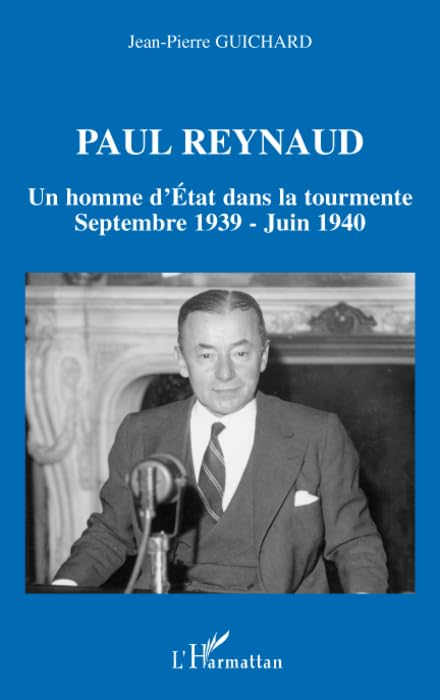 Paul Reynaud : un homme d'Etat dans la tourmente : septembre 1939-juin 1940