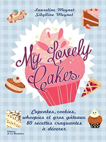 My lovely cakes : cupcakes, cookies, whoopies et gros gâteaux : 80 recettes craquantes à dévorer