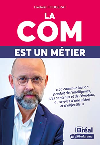 La com est un métier : la communication produit de l'intelligence, des contenus et de l'émotion, au 