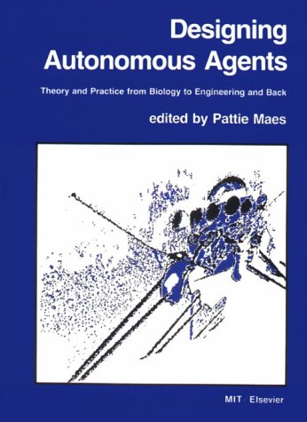 designing autonomous agents - theory & practice from biology to engineering