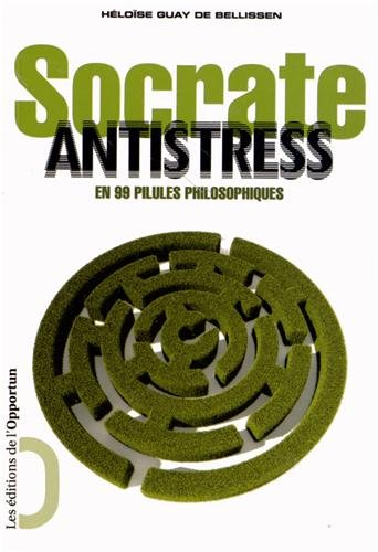 Socrate antistress : en 99 pilules philosophiques