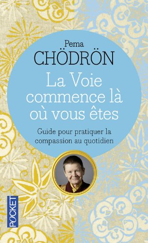 La voie commence là où vous êtes : guide pour pratiquer la compassion au quotidien : trouver son pro