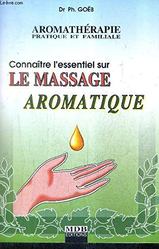 connaître l'essentiel sur le massage aromatique (aromathérapie pratique et familiale.)