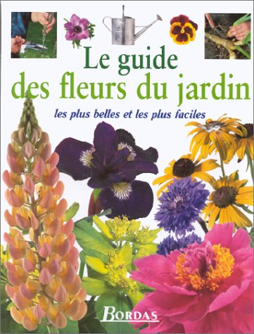 Le guide des fleurs du jardin : les plus belles et les plus faciles