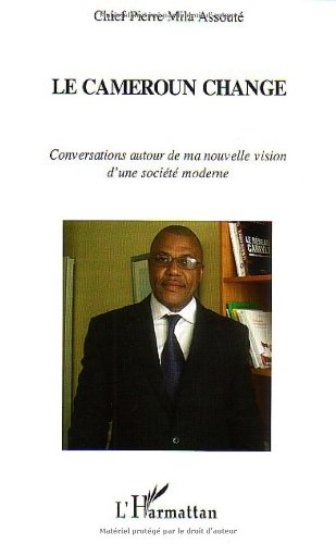 Le Cameroun change : conversations autour de ma nouvelle vision d'une société moderne