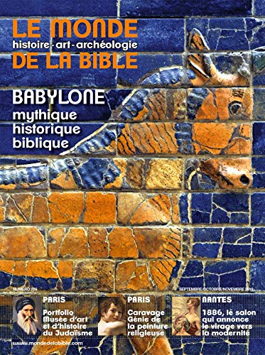 Monde de la Bible (Le), n° 226. Babylone : mythique, historique, biblique