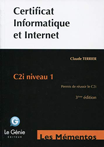 Certificat informatique et Internet : C2i niveau 1 : permis de réussir le C2i (référentiel 2011)