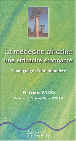 La médecine africaine : une efficacité étonnante : témoignage d'une pionnière