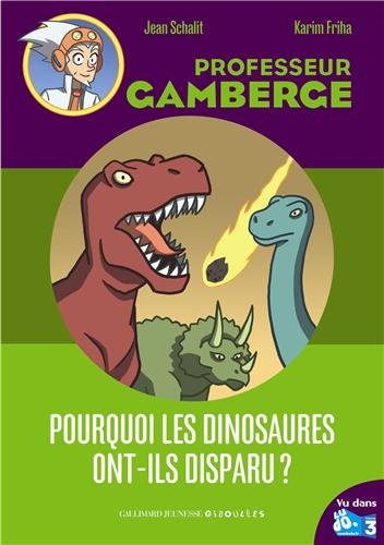 Professeur Gamberge. Pourquoi les dinosaures ont-ils disparu ?
