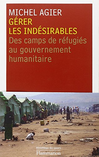 Gérer les indésirables : des camps de réfugiés au gouvernement humanitaire