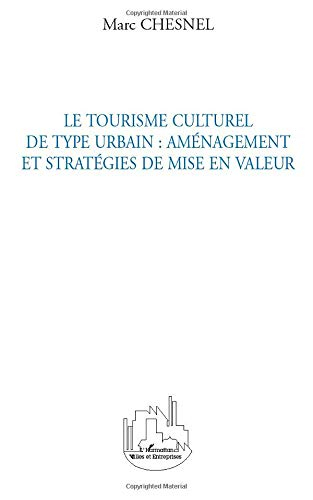 Le tourisme culturel de type urbain : aménagement et stratégies de mise en valeur