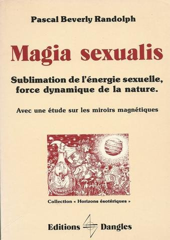 Magia sexualis : sublimation de l'énergie sexuelle, force dynamique de la nature