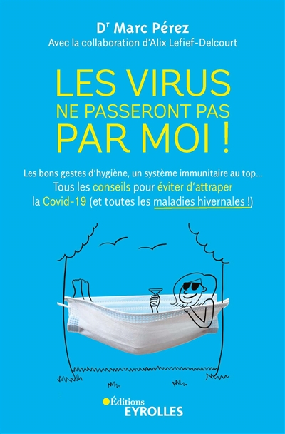 Les virus ne passeront pas par moi ! : les bons gestes d'hygiène, un système immunitaire au top... :