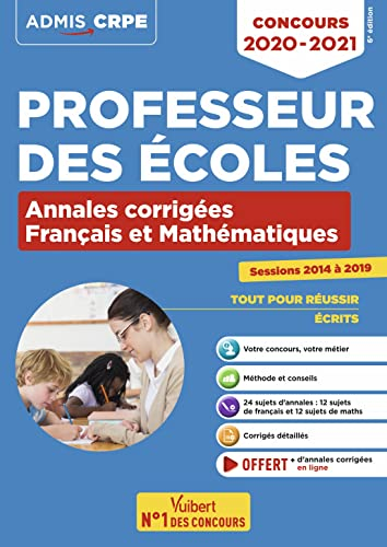 Professeur des écoles : annales corrigées français et mathématiques, sessions 2014 à 2019 : concours