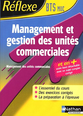 Management et gestion des unités commerciales : BTS MUC : l'essentiel du cours, des exercices corrig