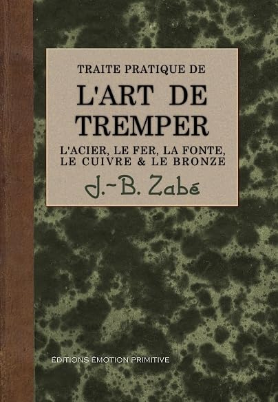 Traité pratique de l'art de tremper l'acier, le fer, la fonte, le cuivre & le bronze. De nombreux re