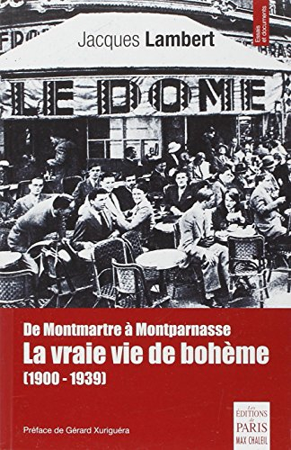 La vraie vie de bohème : de Montmartre à Montparnasse : 1900-1939