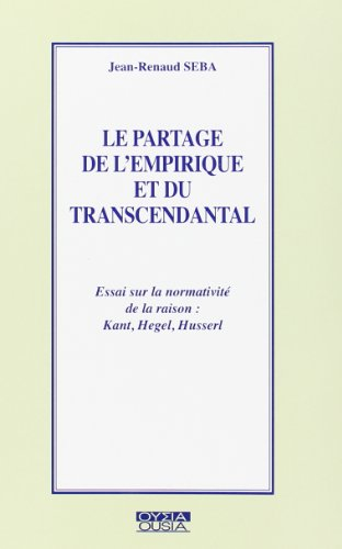 Le partage de l'empirique et du transcendantal : essai sur la normativité de la raison : Kant, Hegel