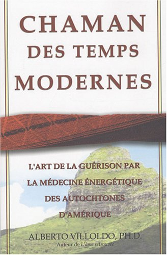 Chaman des temps modernes : art de la guérison par la médecine énergétique des autochtones d'Amériqu