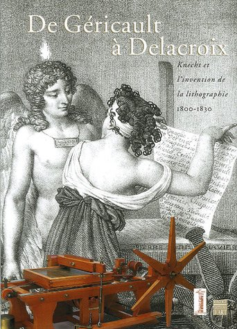 De Géricault à Delacroix : Knecht et l'invention de la lithographie, 1800-1830 : exposition, l'Isle-
