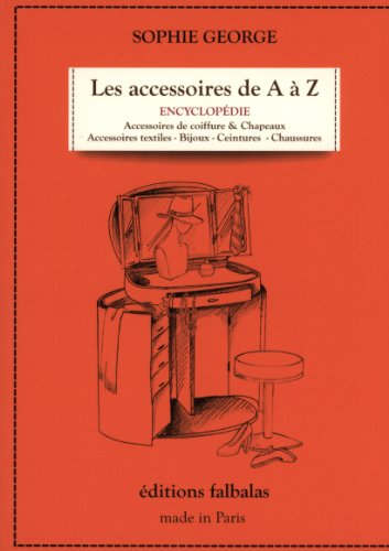 Les accessoires de A à Z : encyclopédie thématique de la mode et du textile. Vol. 1. Accessoires de 