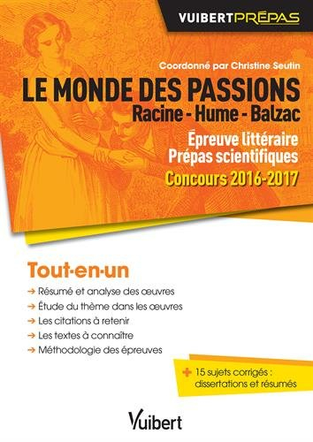 Le monde des passions : Racine, Hume, Balzac : épreuve littéraire prépas scientifiques, concours 201