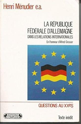La République fédérale d'Allemagne dans les relations internationales : en l'honneur d'Alfred Grosse