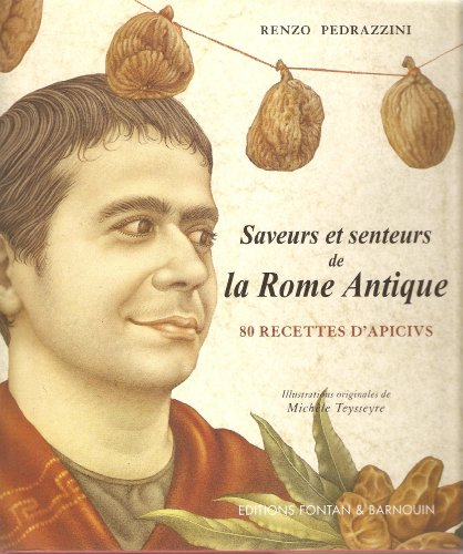 Saveurs et senteurs de la Rome antique : 80 recettes d'Apicius