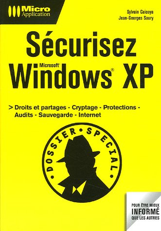 Sécurisez Windows XP : droits et partages, cryptage, protections, audits, sauvegarde, internet