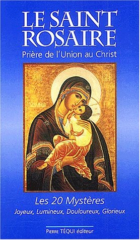 le saint rosaire. prière de l'union au christ, les vingt mystères : joyeux, lumineux, douloureux, gl