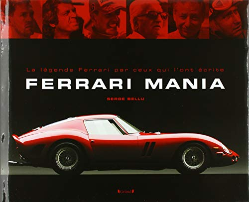 Ferrari mania : la légende Ferrari par ceux qui l'ont écrite