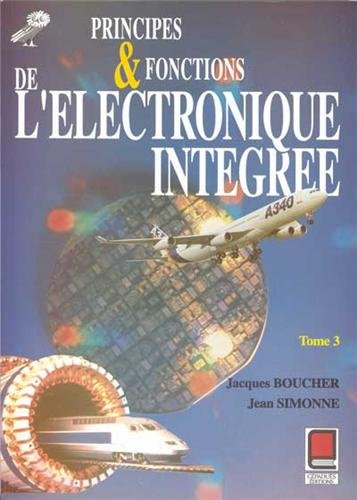 Principes et fonctions de l'électronique intégrés. Vol. 3