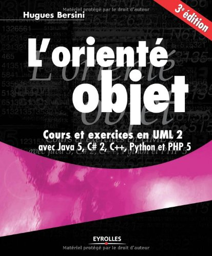L'orienté objet : cours et exercices en UML 2 avec Java 5, C Sharp 2, C++, Phyton et PHP 5