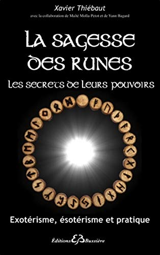 La sagesse des runes : les secrets de leurs pouvoirs : exotérisme, ésotérisme et pratique
