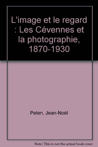 L'Image et le regard : les Cévennes et la photographie, 1870-1930