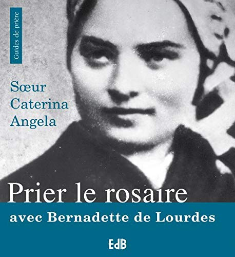 Prier le rosaire avec Bernadette de Lourdes