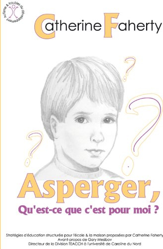 Asperger, qu'est-ce que c'est pour moi ? : stratégies d'éducation structurée pour l'école et la mais