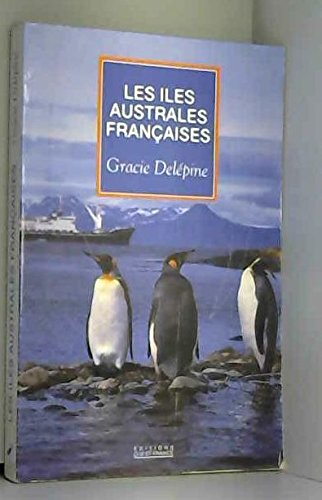 Les îles australes françaises : Kerguelen, Crozet, Amsterdam, Saint-Paul