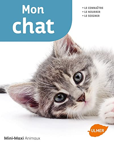 Mon chat : le connaître, le nourrir, le soigner