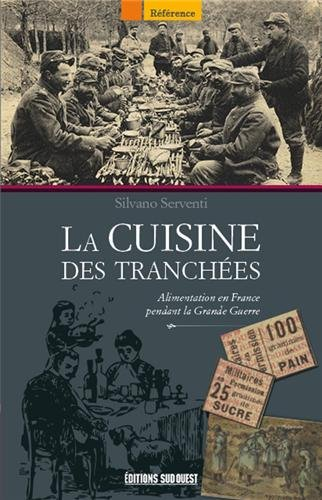 La cuisine des tranchées : l'alimentation en France pendant la Grande Guerre - Silvano Serventi