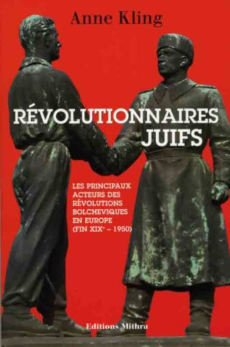 Revolutionnaires Juifs - les Principaux Acteurs des Révolutions Bolcheviques en Europe (Fin 19e-1950