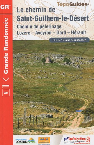 Le chemin de Saint-Guilhem-le-Désert : chemin de pèlerinage, Lozère, Aveyron, Gard, Hérault : plus d
