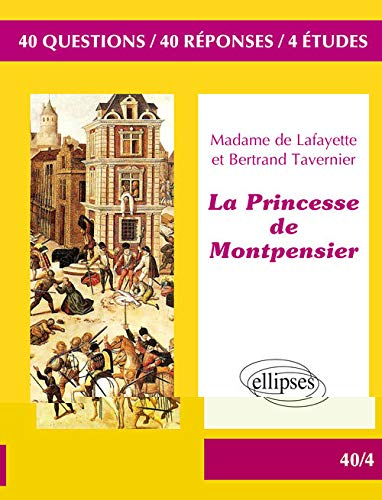 Madame de Lafayette et Bertrand Tavernier, La princesse de Montpensier : 40 questions, 40 réponses, 